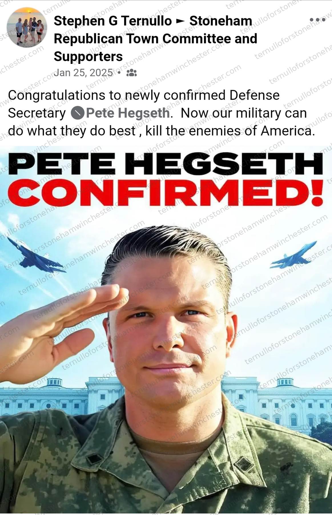 Facebook post in the "Stoneham Republican Town Committee and Supporters" group by Stephen G Ternullo (Jan 25, 2025). Text: "Congratulations to newly confirmed Defense Secretary Pete Hegseth. Now our military can do what they do best, kill the enemies of America." Attached is a graphic reading "PETE HEGSETH CONFIRMED!" over a photo of Pete Hegseth in military uniform saluting, with fighter jets and the White House in the background. No other commenters or redactions appear in the image.