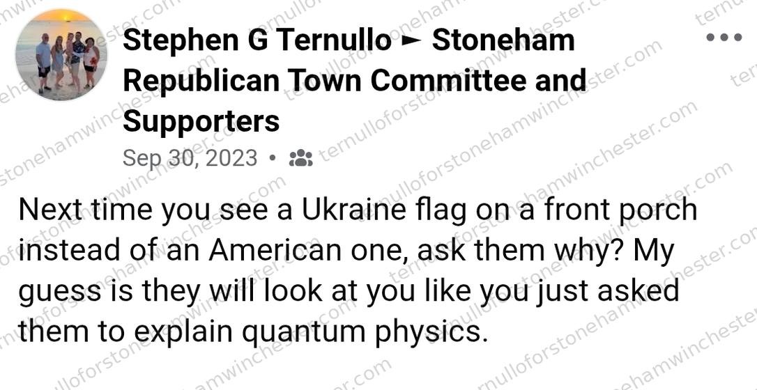Facebook post in the "Stoneham Republican Town Committee and Supporters" group by Stephen G Ternullo (Sep 30, 2023), text-only. Text: "Next time you see a Ukraine flag on a front porch instead of an American one, ask them why? My guess is they will look at you like you just asked them to explain quantum physics." No comments or redactions appear in the image.